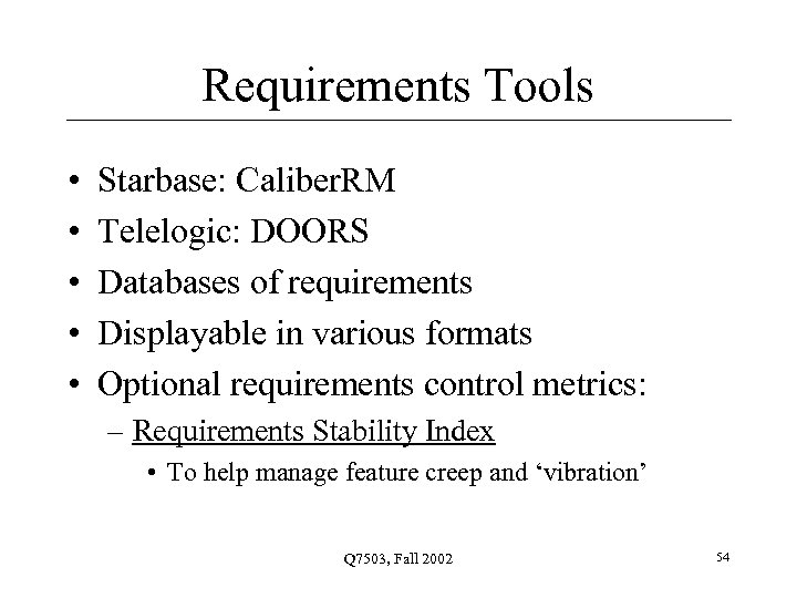 Requirements Tools • • • Starbase: Caliber. RM Telelogic: DOORS Databases of requirements Displayable