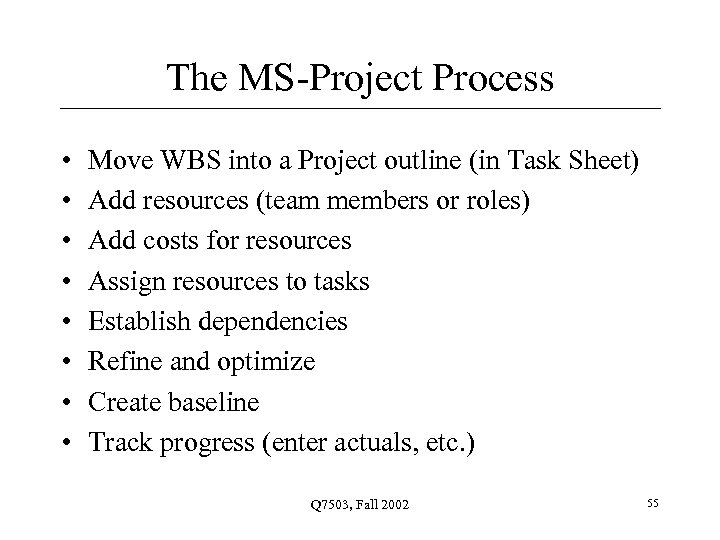 The MS-Project Process • • Move WBS into a Project outline (in Task Sheet)