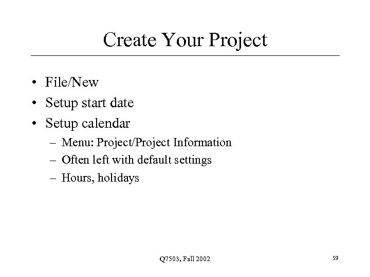 Create Your Project • File/New • Setup start date • Setup calendar – Menu: