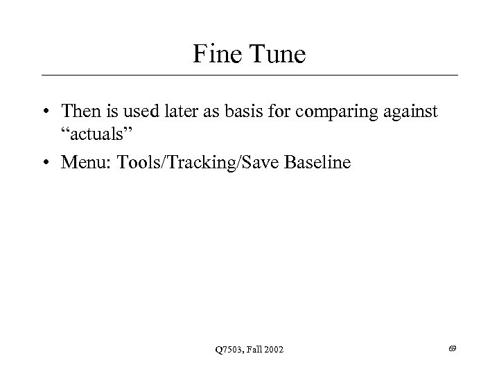 Fine Tune • Then is used later as basis for comparing against “actuals” •