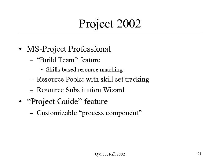 Project 2002 • MS-Project Professional – “Build Team” feature • Skills-based resource matching –