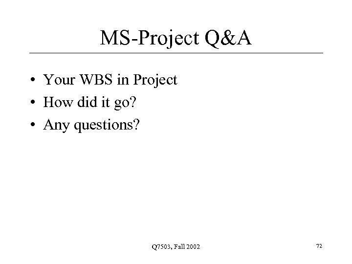 MS-Project Q&A • Your WBS in Project • How did it go? • Any