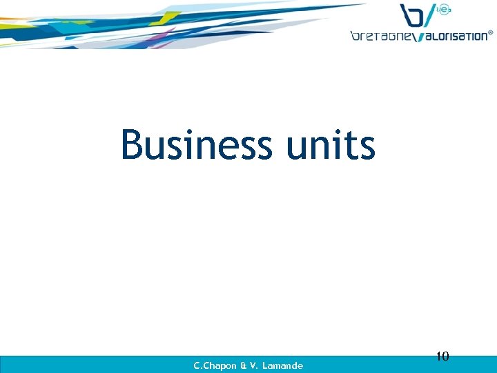 Business units C. Chapon & V. Lamande 10 