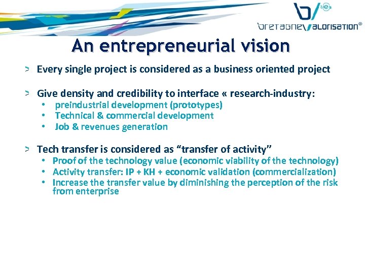 An entrepreneurial vision Every single project is considered as a business oriented project Give