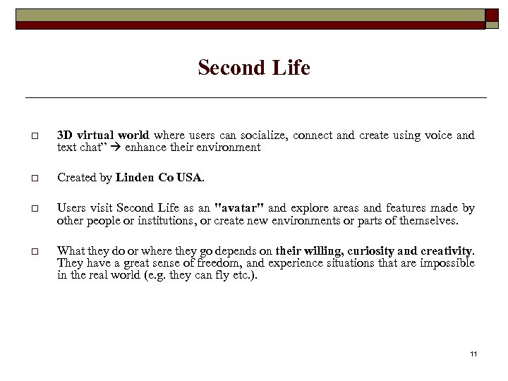 Second Life o 3 D virtual world where users can socialize, connect and create