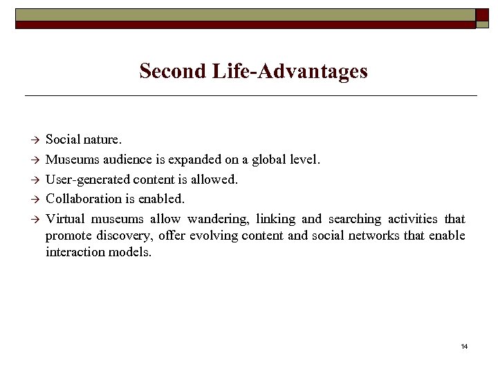 Second Life-Advantages Social nature. Museums audience is expanded on a global level. User-generated content