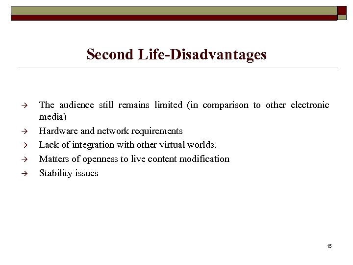 Second Life-Disadvantages The audience still remains limited (in comparison to other electronic media) Hardware