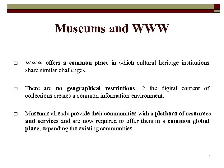 Museums and WWW offers a common place in which cultural heritage institutions share similar