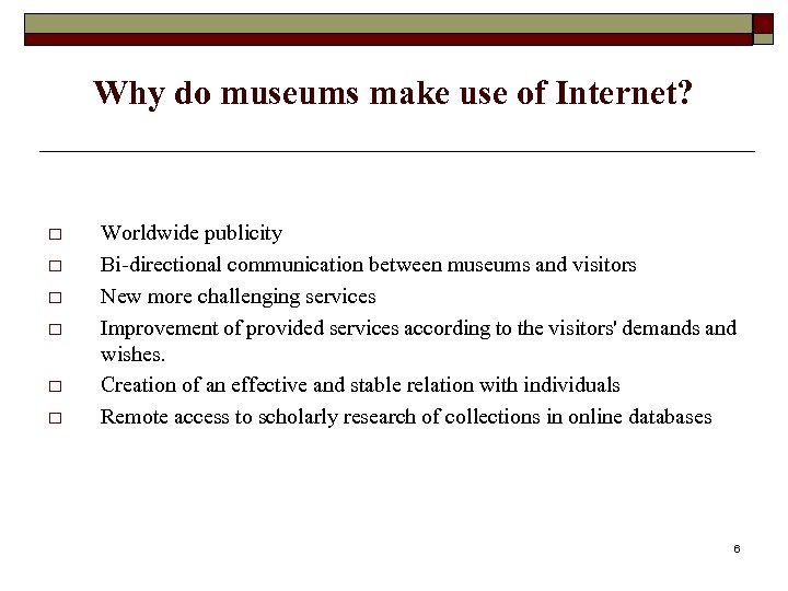 Why do museums make use of Internet? o o o Worldwide publicity Bi-directional communication