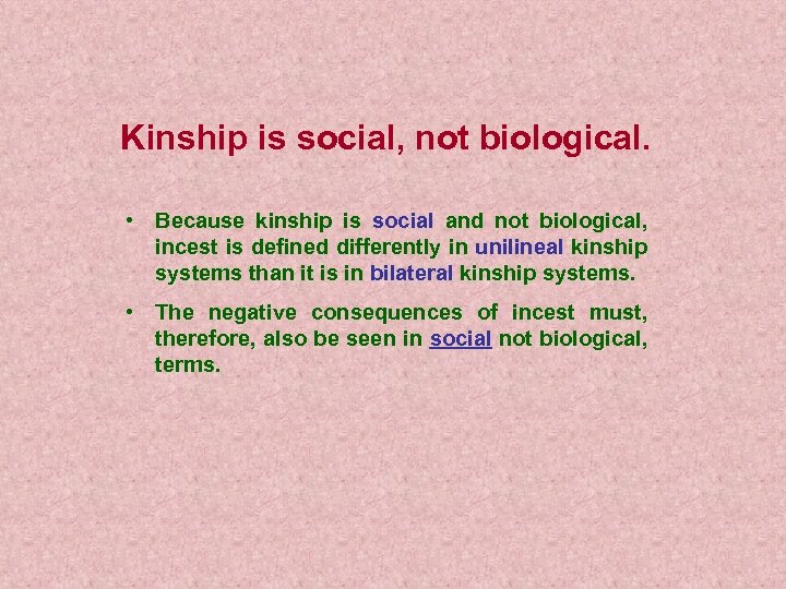 Kinship is social, not biological. • Because kinship is social and not biological, incest