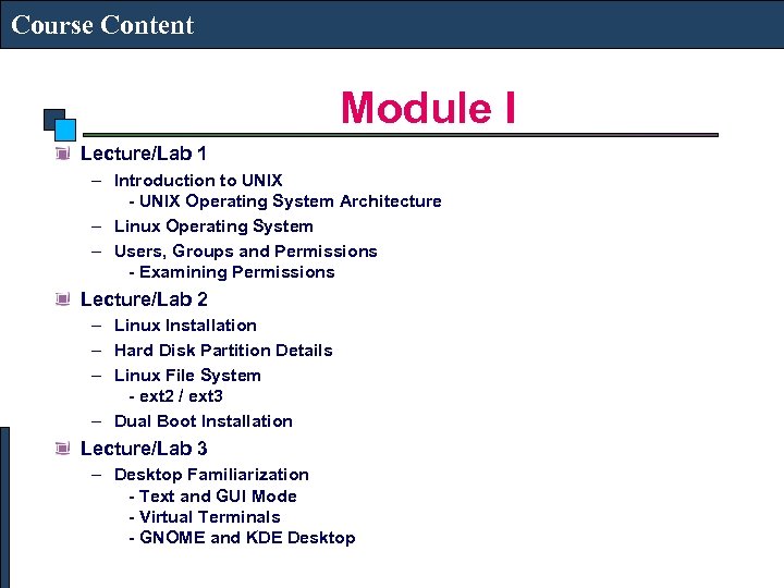 Course Content Module I Lecture/Lab 1 – Introduction to UNIX - UNIX Operating System