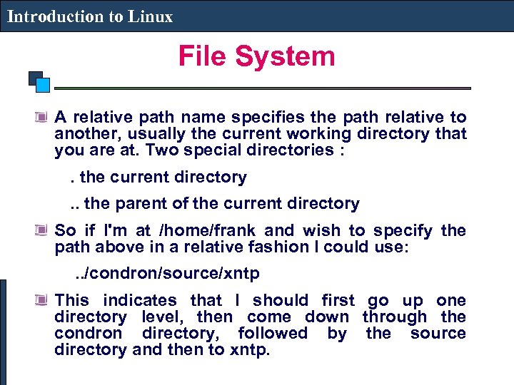 Introduction to Linux File System A relative path name specifies the path relative to