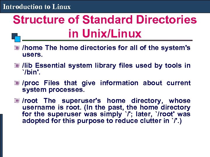 Introduction to Linux Structure of Standard Directories in Unix/Linux /home The home directories for