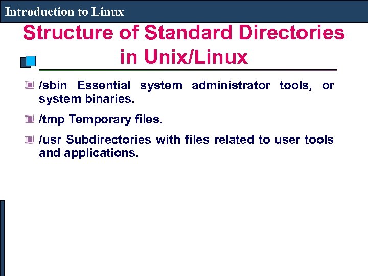 Introduction to Linux Structure of Standard Directories in Unix/Linux /sbin Essential system administrator tools,