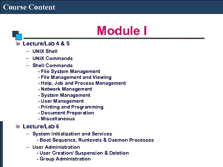 Course Content Module I Lecture/Lab 4 & 5 – UNIX Shell – UNIX Commands