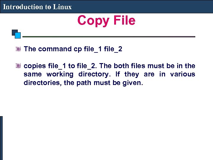 Introduction to Linux Copy File The command cp file_1 file_2 copies file_1 to file_2.