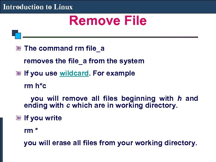 Introduction to Linux Remove File The command rm file_a removes the file_a from the