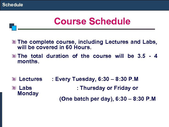 Schedule Course Schedule The complete course, including Lectures and Labs, will be covered in