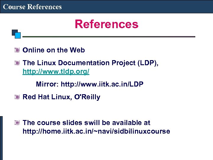 Course References Online on the Web The Linux Documentation Project (LDP), http: //www. tldp.