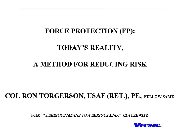 FORCE PROTECTION (FP): TODAY’S REALITY, A METHOD FOR REDUCING RISK COL RON TORGERSON, USAF