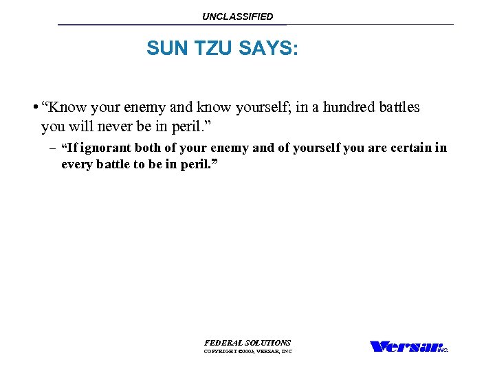 UNCLASSIFIED SUN TZU SAYS: • “Know your enemy and know yourself; in a hundred