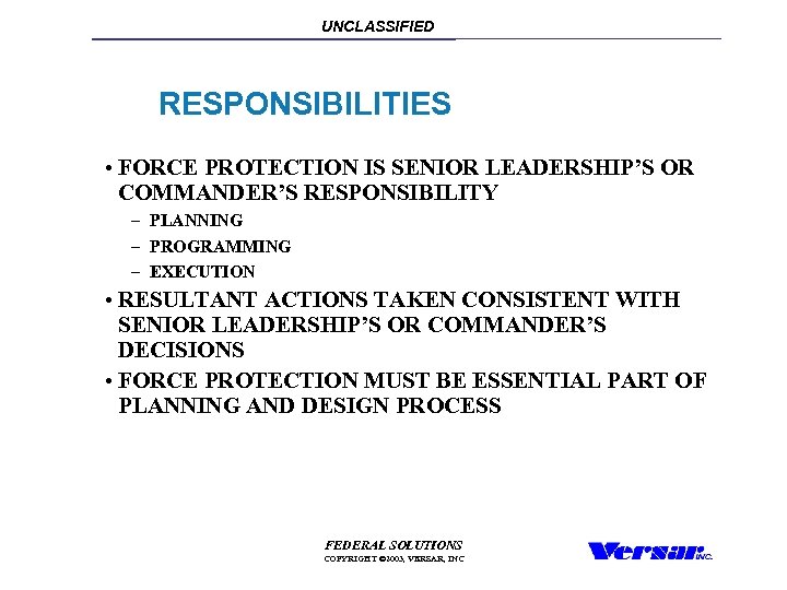 UNCLASSIFIED RESPONSIBILITIES • FORCE PROTECTION IS SENIOR LEADERSHIP’S OR COMMANDER’S RESPONSIBILITY – PLANNING –