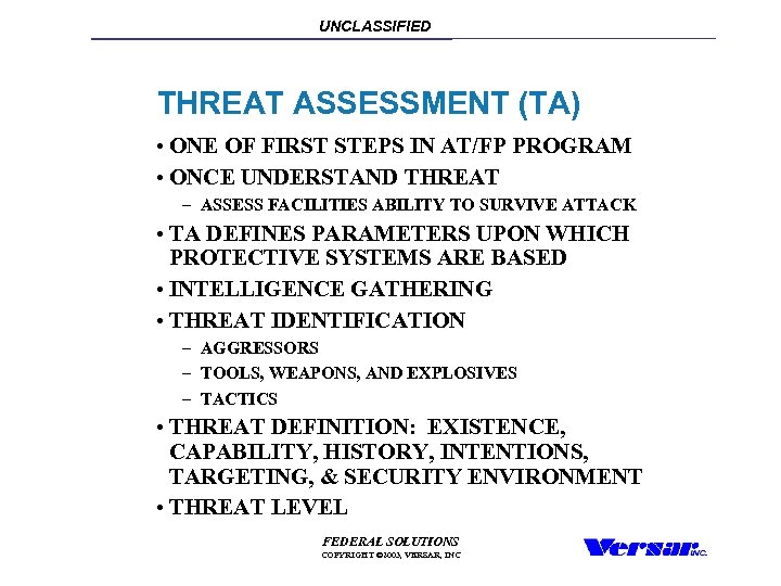 UNCLASSIFIED THREAT ASSESSMENT (TA) • ONE OF FIRST STEPS IN AT/FP PROGRAM • ONCE