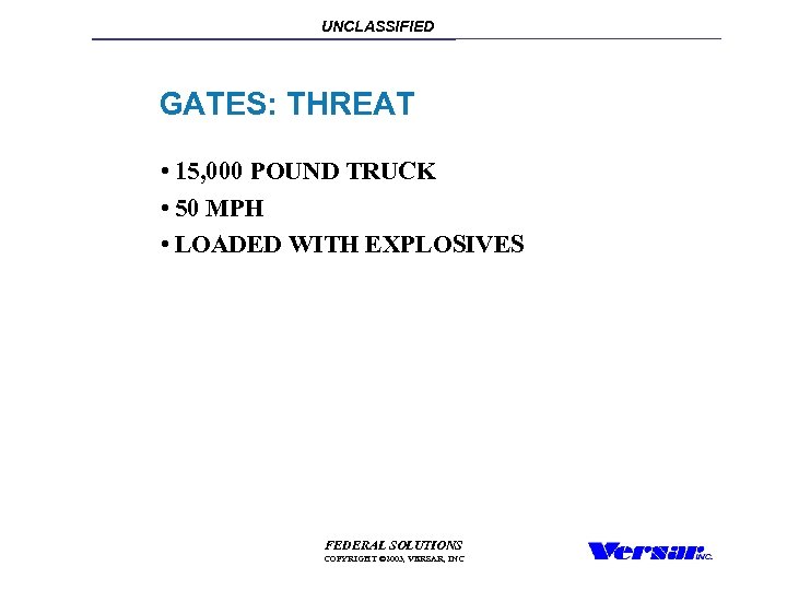 UNCLASSIFIED GATES: THREAT • 15, 000 POUND TRUCK • 50 MPH • LOADED WITH