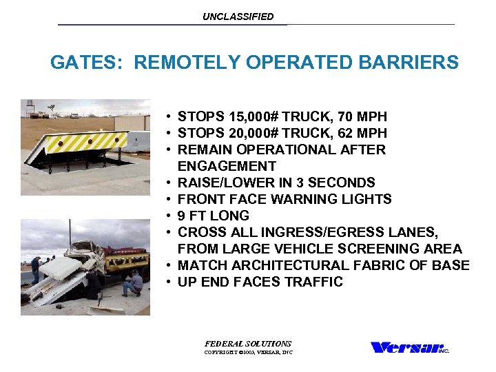 UNCLASSIFIED GATES: REMOTELY OPERATED BARRIERS • STOPS 15, 000# TRUCK, 70 MPH • STOPS