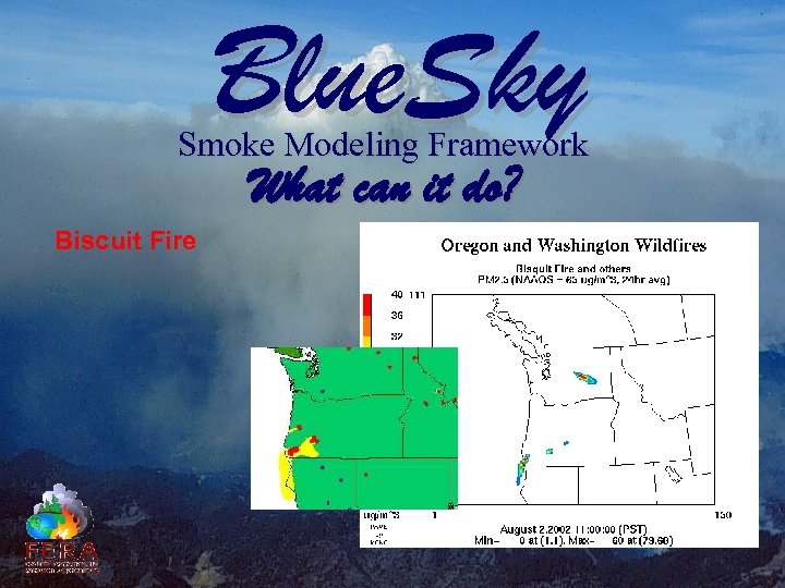 Blue. Sky Smoke Modeling Framework What can it do? Biscuit Fire 