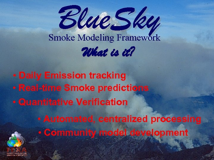 Blue. Sky Smoke Modeling Framework What is it? • Daily Emission tracking • Real-time