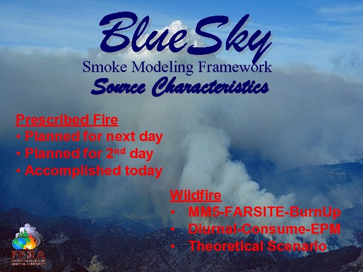 Blue. Sky Smoke Modeling Framework Source Characteristics Prescribed Fire • Planned for next day