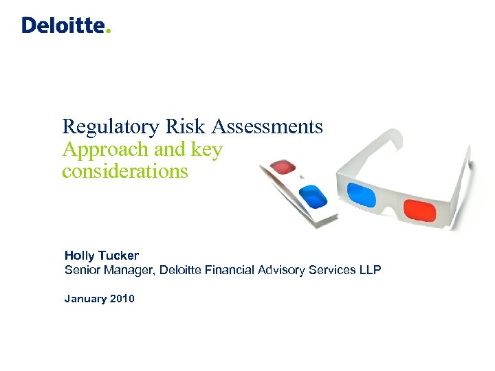 Regulatory Risk Assessments Approach and key considerations Holly Tucker Senior Manager, Deloitte Financial Advisory