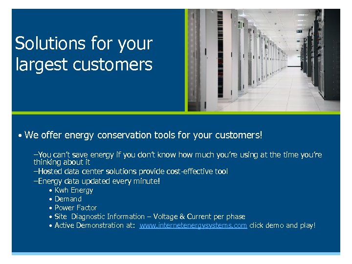Solutions for your largest customers • We offer energy conservation tools for your customers!