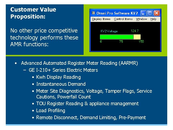 Customer Value Proposition: No other price competitive technology performs these AMR functions: • Advanced