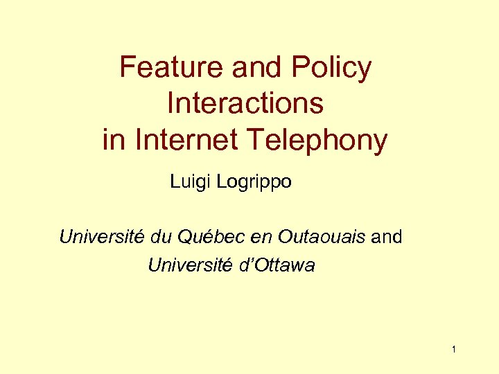 Feature and Policy Interactions in Internet Telephony Luigi Logrippo Université du Québec en Outaouais