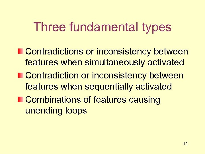 Three fundamental types Contradictions or inconsistency between features when simultaneously activated Contradiction or inconsistency