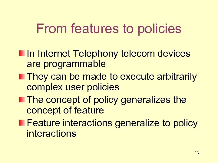 From features to policies In Internet Telephony telecom devices are programmable They can be
