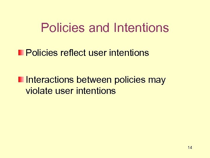 Policies and Intentions Policies reflect user intentions Interactions between policies may violate user intentions
