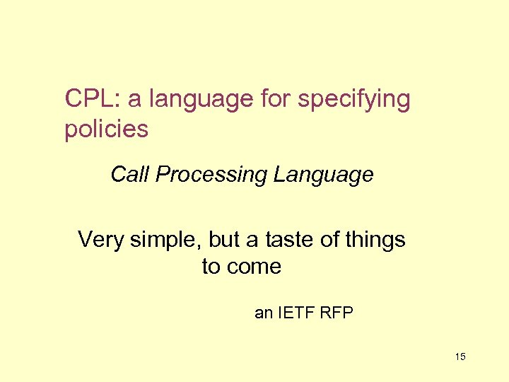 CPL: a language for specifying policies Call Processing Language Very simple, but a taste