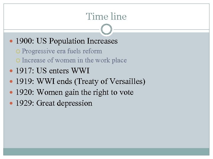 Time line 1900: US Population Increases Progressive era fuels reform Increase of women in