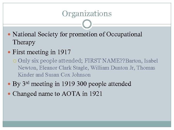 Organizations National Society for promotion of Occupational Therapy First meeting in 1917 Only six
