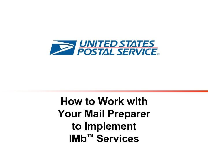 How to Work with Your Mail Preparer to Implement IMb™ Services 
