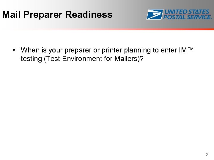 Mail Preparer Readiness • When is your preparer or printer planning to enter IM™