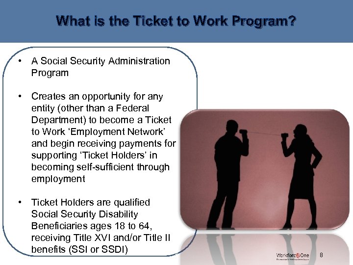 What is the Ticket to Work Program? • A Social Security Administration Program •