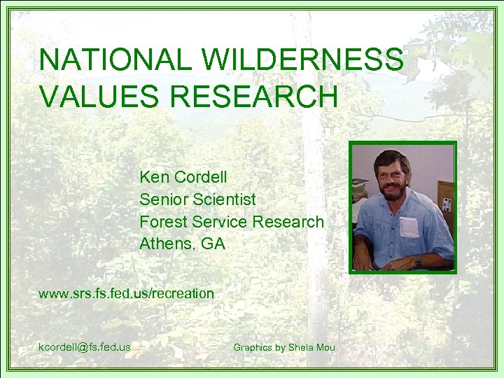 NATIONAL WILDERNESS VALUES RESEARCH Ken Cordell Senior Scientist Forest Service Research Athens, GA www.