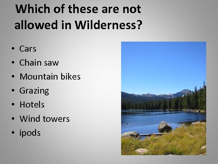 Which of these are not allowed in Wilderness? • • Cars Chain saw Mountain