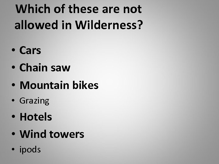 Which of these are not allowed in Wilderness? • Cars • Chain saw •