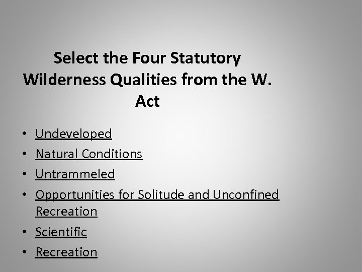 Select the Four Statutory Wilderness Qualities from the W. Act Undeveloped Natural Conditions Untrammeled