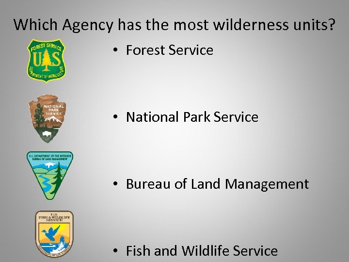 Which Agency has the most wilderness units? • Forest Service • National Park Service